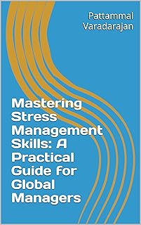 Mastering Stress Management Skills: A Practical Guide for Global Managers (Essentials of Entrepreneurial Skills Book 15) (English Edition)