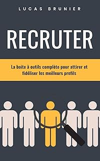 Recruter : La boite à outils complète pour attirer et fidéliser les meilleurs profils